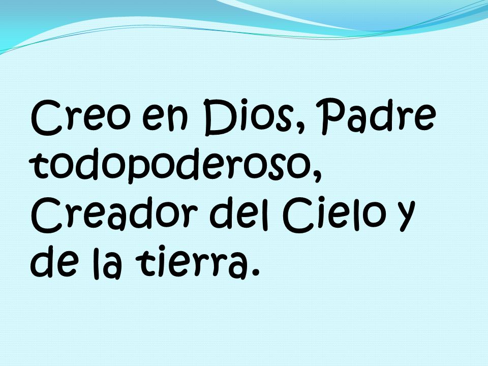 Creo en Dios, Padre todopoderoso, Creador del Cielo y de la tierra.