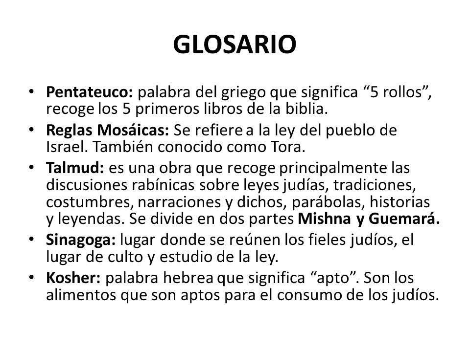 GLOSARIO Pentateuco: palabra del griego que significa 5 rollos , recoge los 5 primeros libros de la biblia.