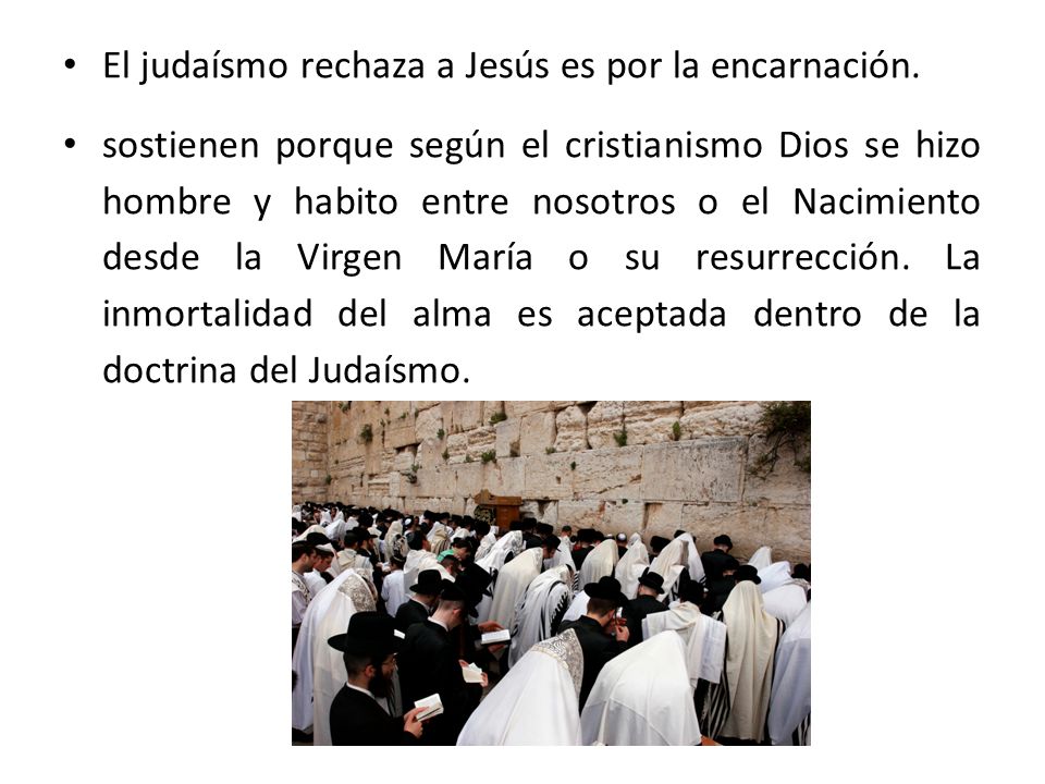 El judaísmo rechaza a Jesús es por la encarnación.