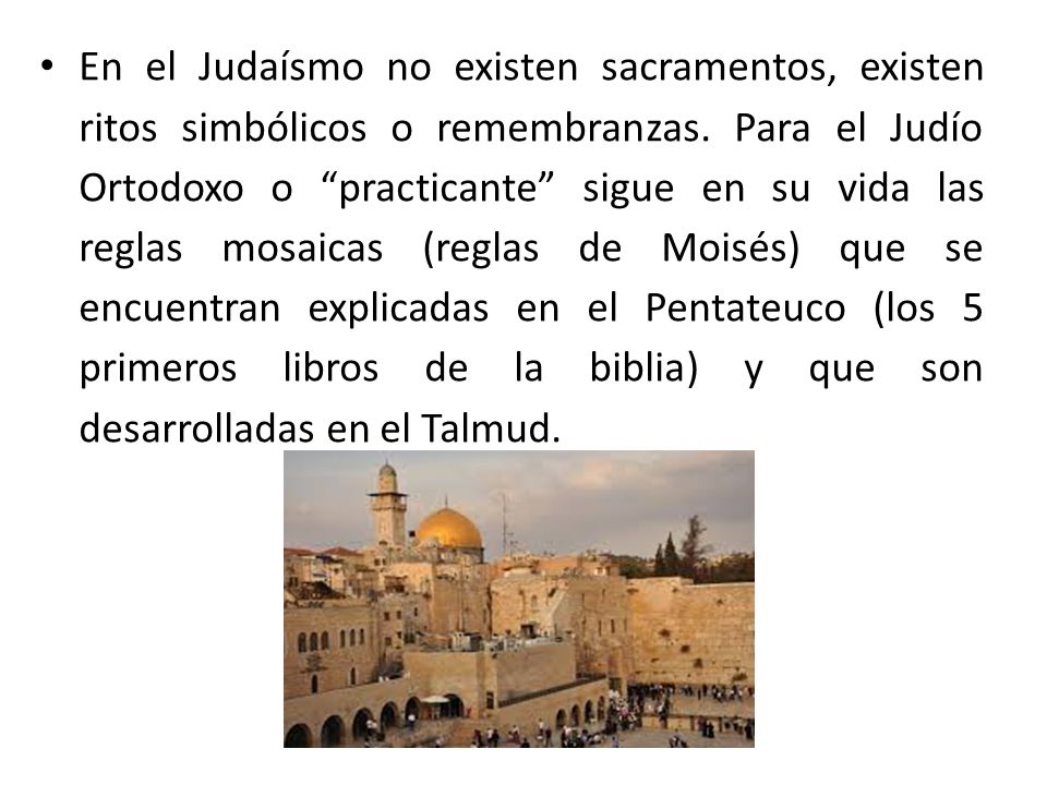 En el Judaísmo no existen sacramentos, existen ritos simbólicos o remembranzas.