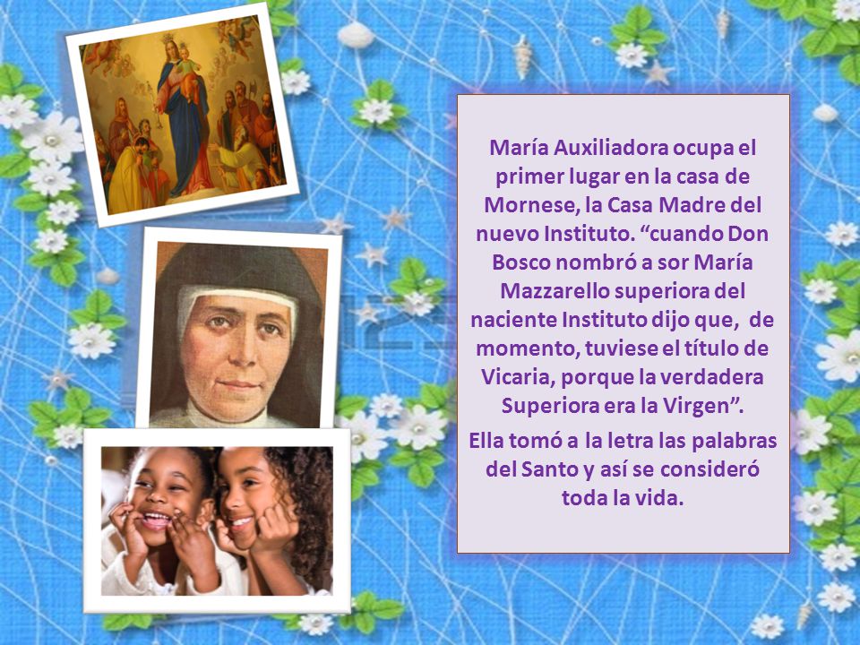 María Auxiliadora ocupa el primer lugar en la casa de Mornese, la Casa Madre del nuevo Instituto.