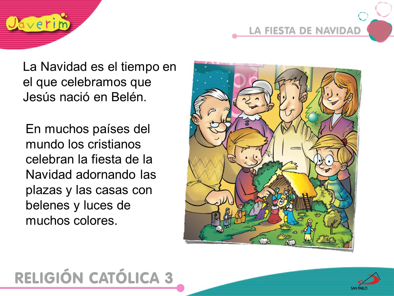 La Navidad es el tiempo en el que celebramos que Jesús nació en Belén.