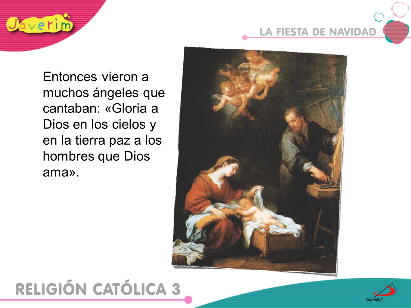 Entonces vieron a muchos ángeles que cantaban: «Gloria a Dios en los cielos y en la tierra paz a los hombres que Dios ama».