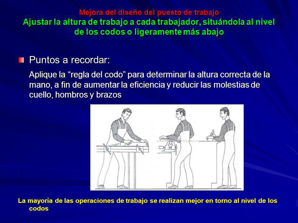 Mejora del diseño del puesto de trabajo Ajustar la altura de trabajo a cada trabajador, situándola al nivel de los codos o ligeramente más abajo