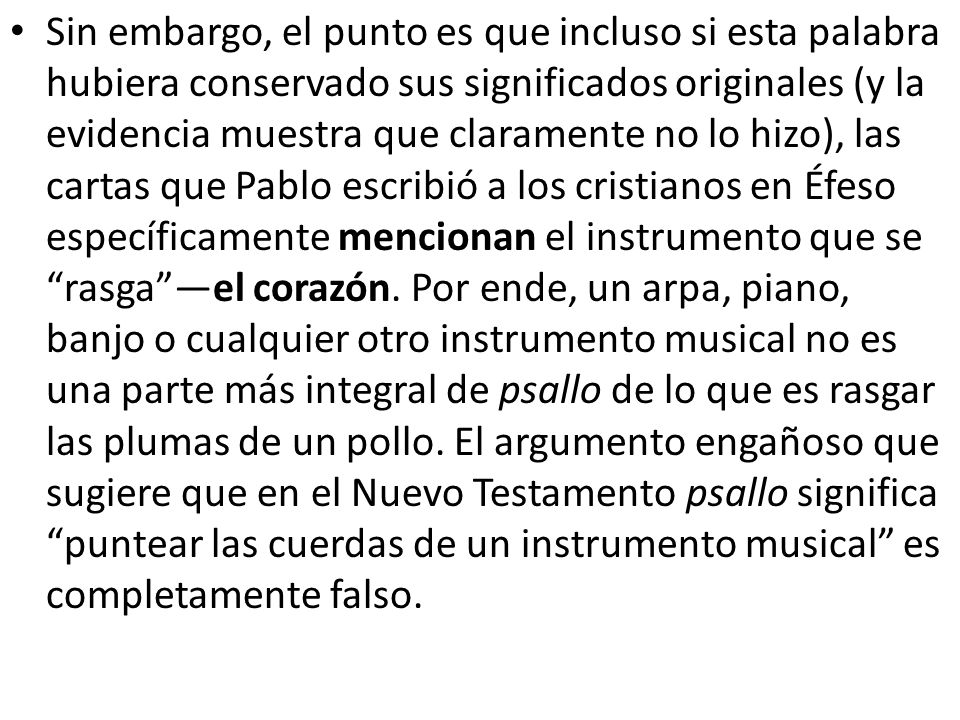Sin embargo, el punto es que incluso si esta palabra hubiera conservado sus significados originales (y la evidencia muestra que claramente no lo hizo), las cartas que Pablo escribió a los cristianos en Éfeso específicamente mencionan el instrumento que se rasga —el corazón.