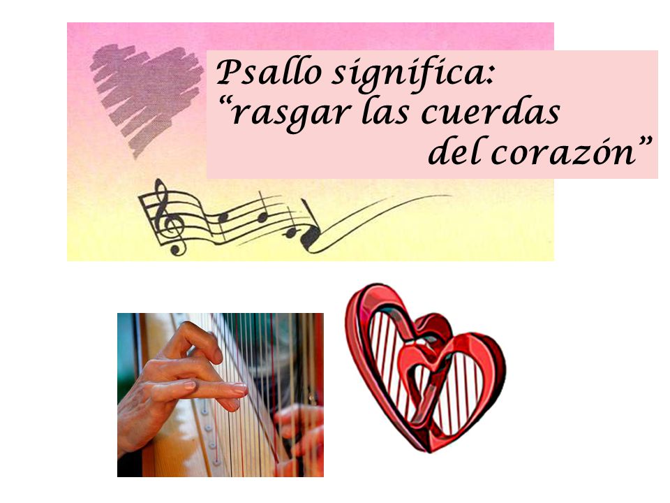 Psallo significa: rasgar las cuerdas del corazón