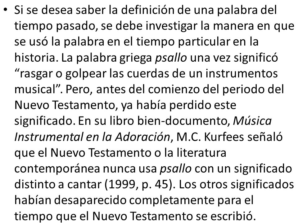 Si se desea saber la definición de una palabra del tiempo pasado, se debe investigar la manera en que se usó la palabra en el tiempo particular en la historia.