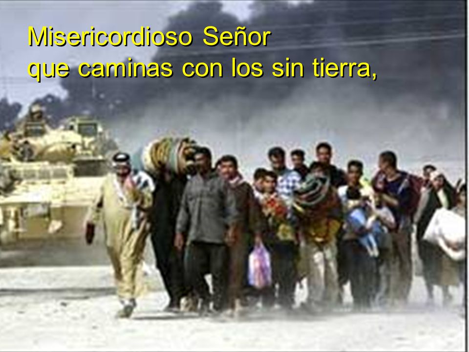 Misericordioso Señor que caminas con los sin tierra,