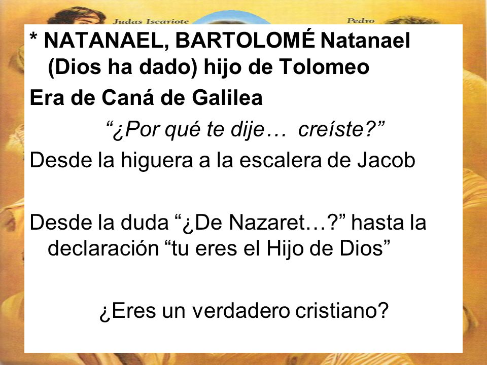 * NATANAEL, BARTOLOMÉ Natanael (Dios ha dado) hijo de Tolomeo