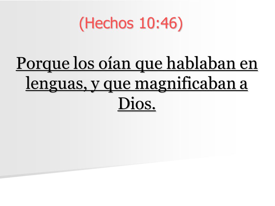 Porque los oían que hablaban en lenguas, y que magnificaban a Dios.