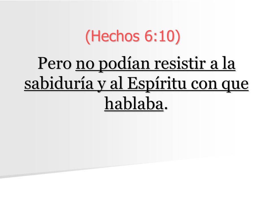 Pero no podían resistir a la sabiduría y al Espíritu con que hablaba.