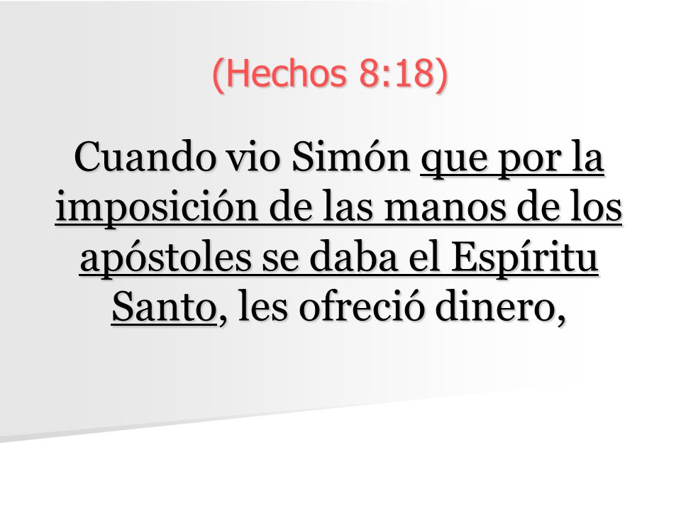 (Hechos 8:18) Cuando vio Simón que por la imposición de las manos de los apóstoles se daba el Espíritu Santo, les ofreció dinero,