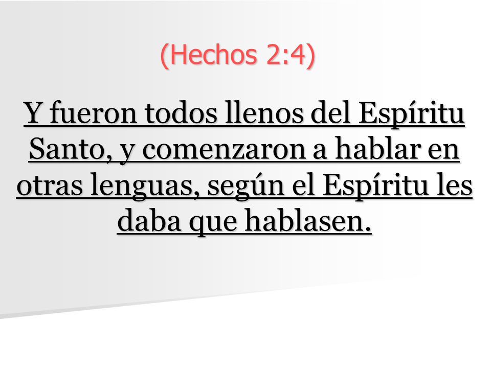 (Hechos 2:4) Y fueron todos llenos del Espíritu Santo, y comenzaron a hablar en otras lenguas, según el Espíritu les daba que hablasen.