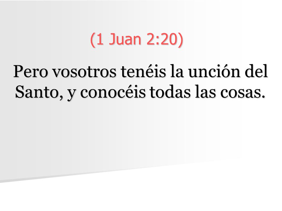 Pero vosotros tenéis la unción del Santo, y conocéis todas las cosas.