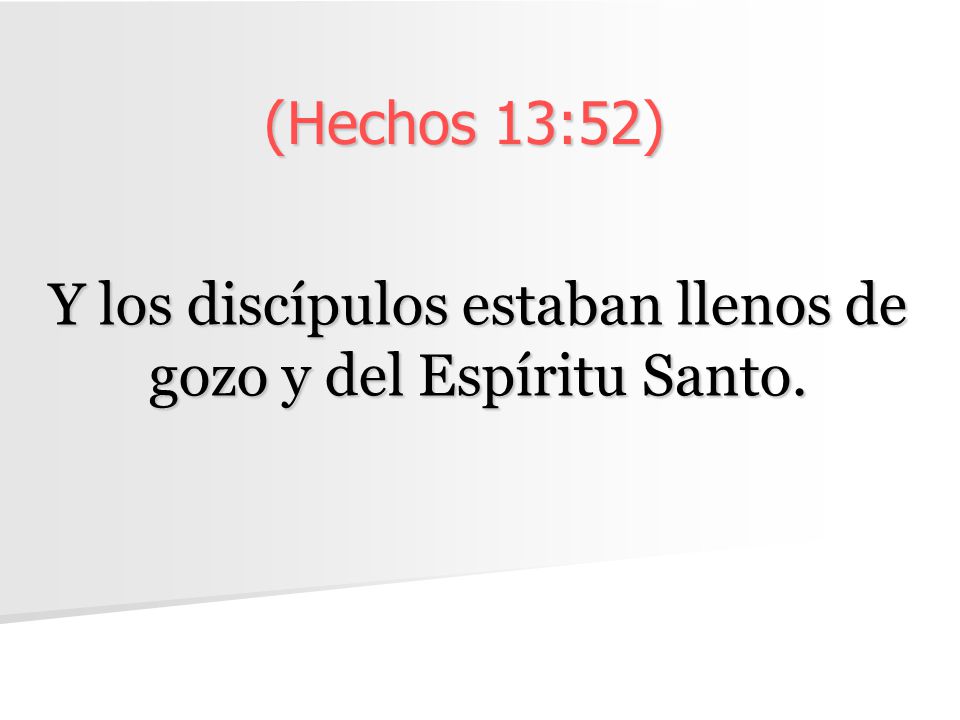 Y los discípulos estaban llenos de gozo y del Espíritu Santo.