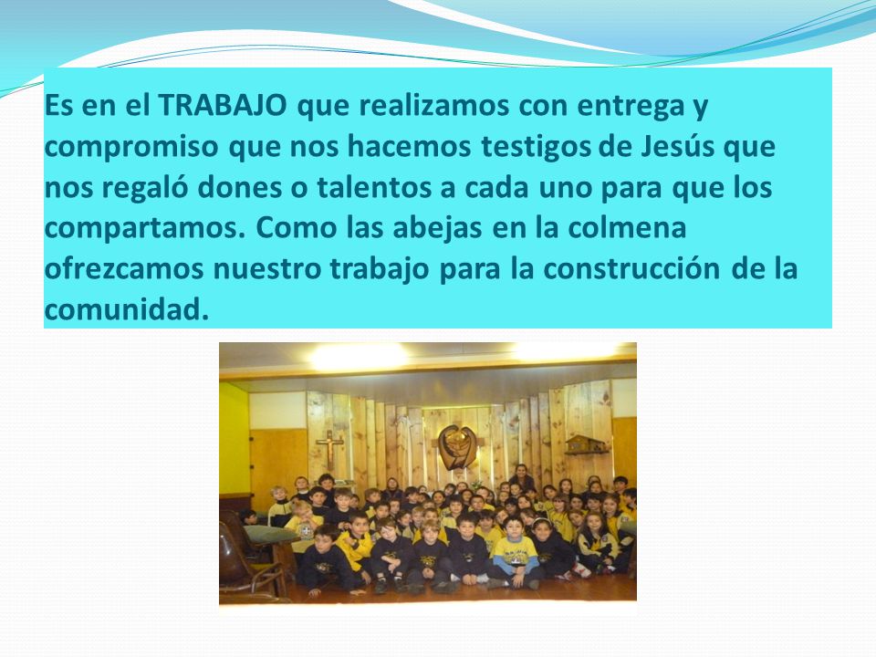 Es en el TRABAJO que realizamos con entrega y compromiso que nos hacemos testigos de Jesús que nos regaló dones o talentos a cada uno para que los compartamos.