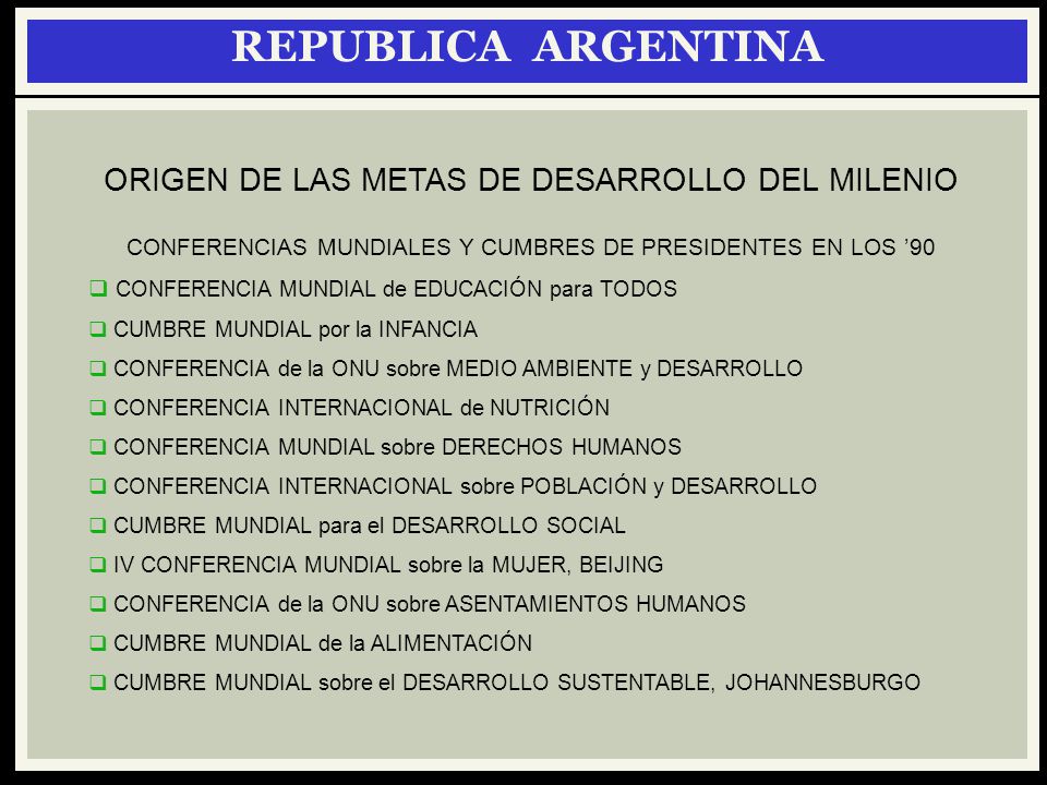 REPUBLICA ARGENTINA ORIGEN DE LAS METAS DE DESARROLLO DEL MILENIO