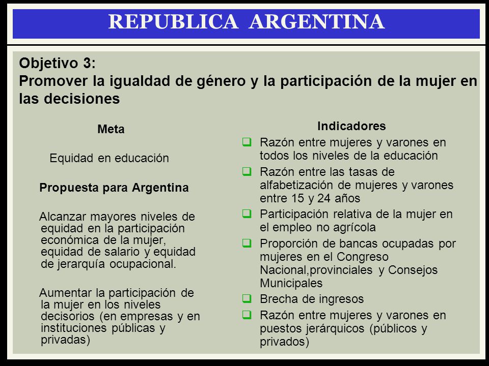 REPUBLICA ARGENTINA Objetivo 3: Promover la igualdad de género y la participación de la mujer en las decisiones.