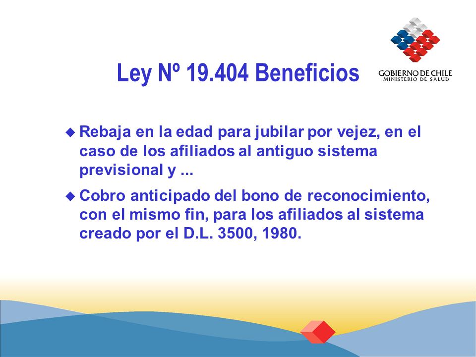 Ley Nº Beneficios Rebaja en la edad para jubilar por vejez, en el caso de los afiliados al antiguo sistema previsional y ...