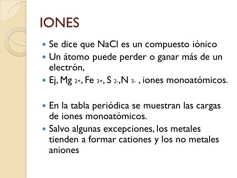 IONES Se dice que NaCl es un compuesto iónico