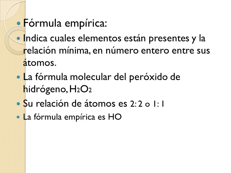 Fórmula empírica: Indica cuales elementos están presentes y la relación mínima, en número entero entre sus átomos.