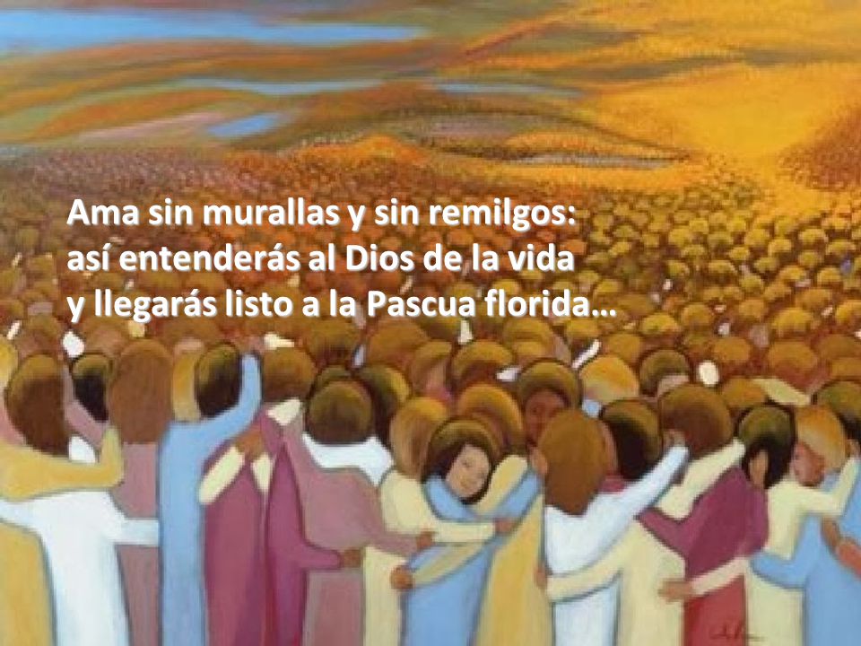 Ama sin murallas y sin remilgos: así entenderás al Dios de la vida y llegarás listo a la Pascua florida…