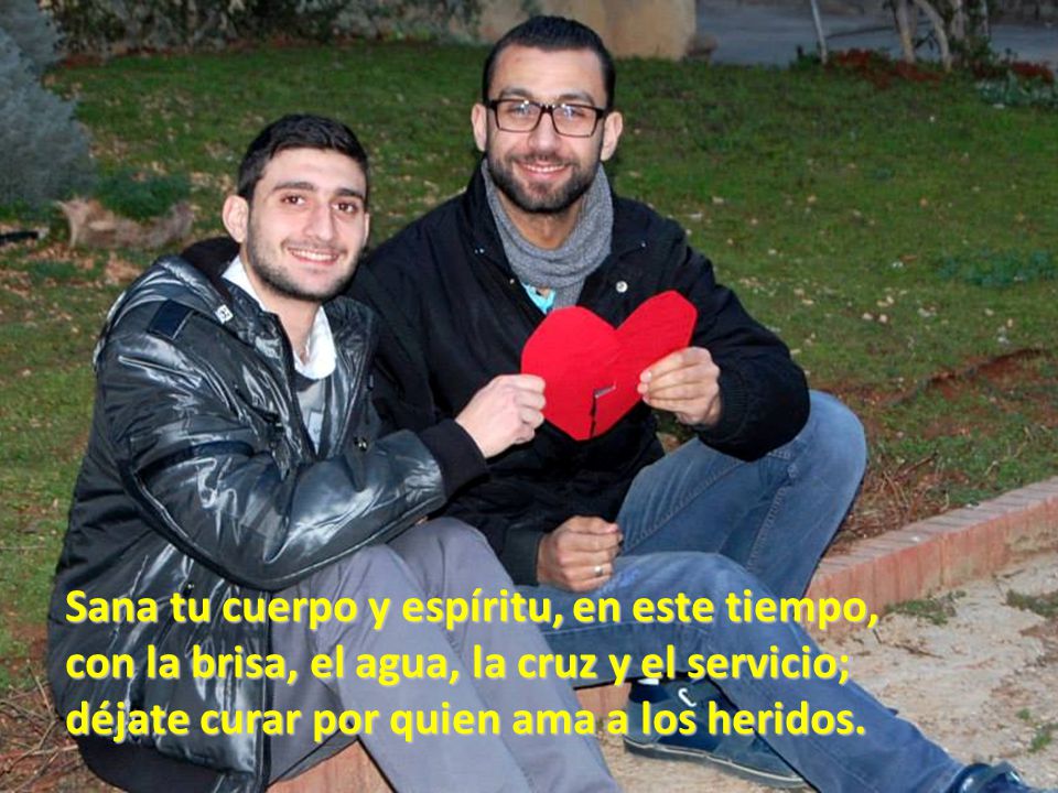 Sana tu cuerpo y espíritu, en este tiempo, con la brisa, el agua, la cruz y el servicio; déjate curar por quien ama a los heridos.