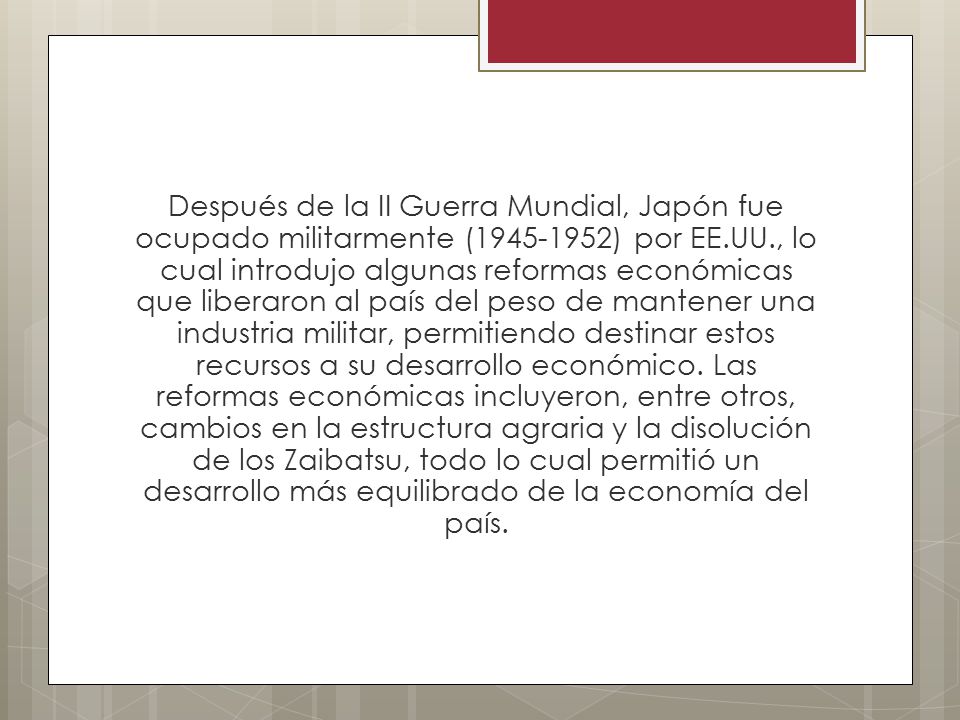 Después de la II Guerra Mundial, Japón fue ocupado militarmente ( ) por EE.UU., lo cual introdujo algunas reformas económicas que liberaron al país del peso de mantener una industria militar, permitiendo destinar estos recursos a su desarrollo económico.