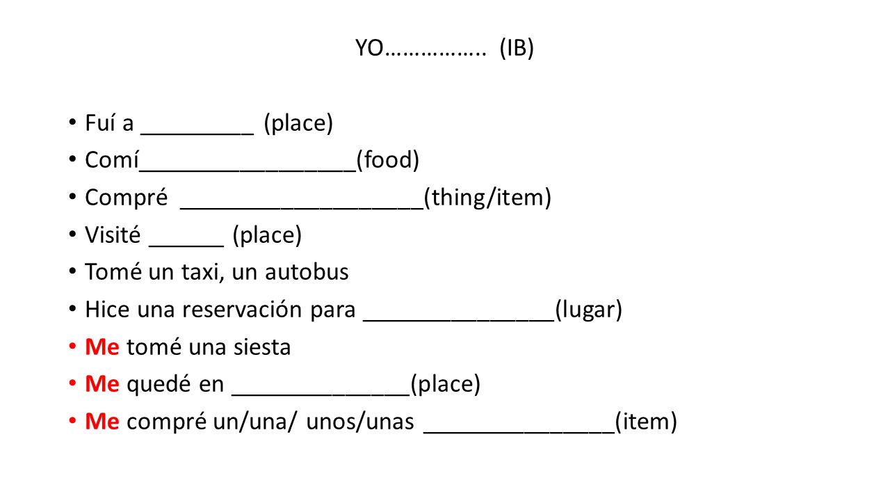 YO…………….. (IB) Fuí a _________ (place) Comí_________________(food) Compré ___________________(thing/item)