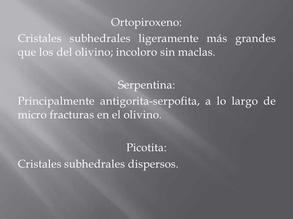 Ortopiroxeno: Cristales subhedrales ligeramente más grandes que los del olivino; incoloro sin maclas.