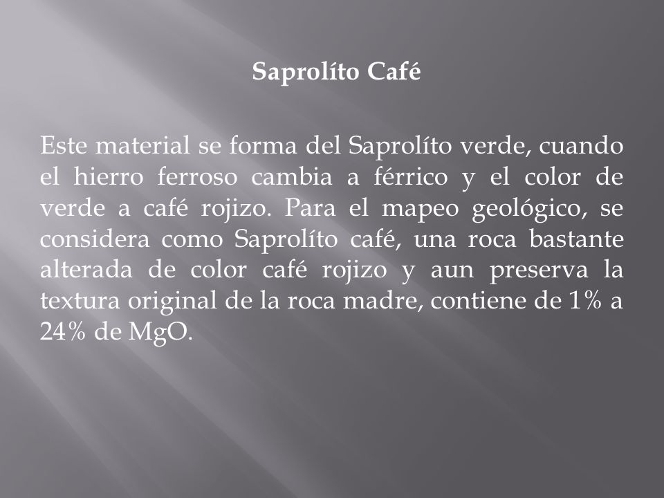 Saprolíto Café Este material se forma del Saprolíto verde, cuando el hierro ferroso cambia a férrico y el color de verde a café rojizo.