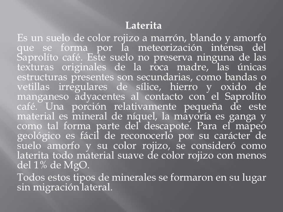 Laterita Es un suelo de color rojizo a marrón, blando y amorfo que se forma por la meteorización intensa del Saprolíto café.
