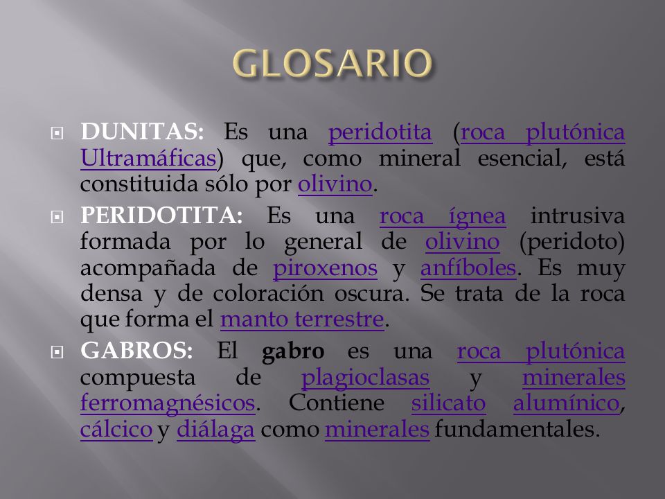 GLOSARIO DUNITAS: Es una peridotita (roca plutónica Ultramáficas) que, como mineral esencial, está constituida sólo por olivino.