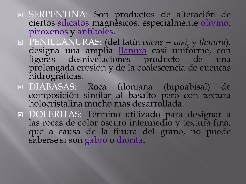 SERPENTINA: Son productos de alteración de ciertos silicatos magnésicos, especialmente olivino, piroxenos y anfíboles.