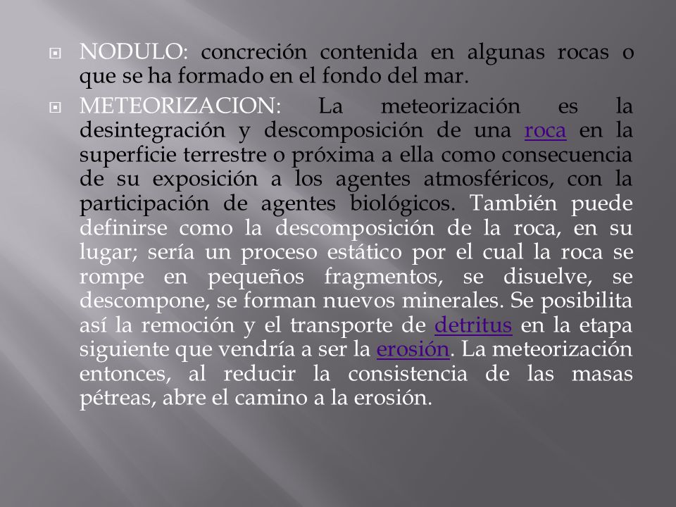 NODULO: concreción contenida en algunas rocas o que se ha formado en el fondo del mar.