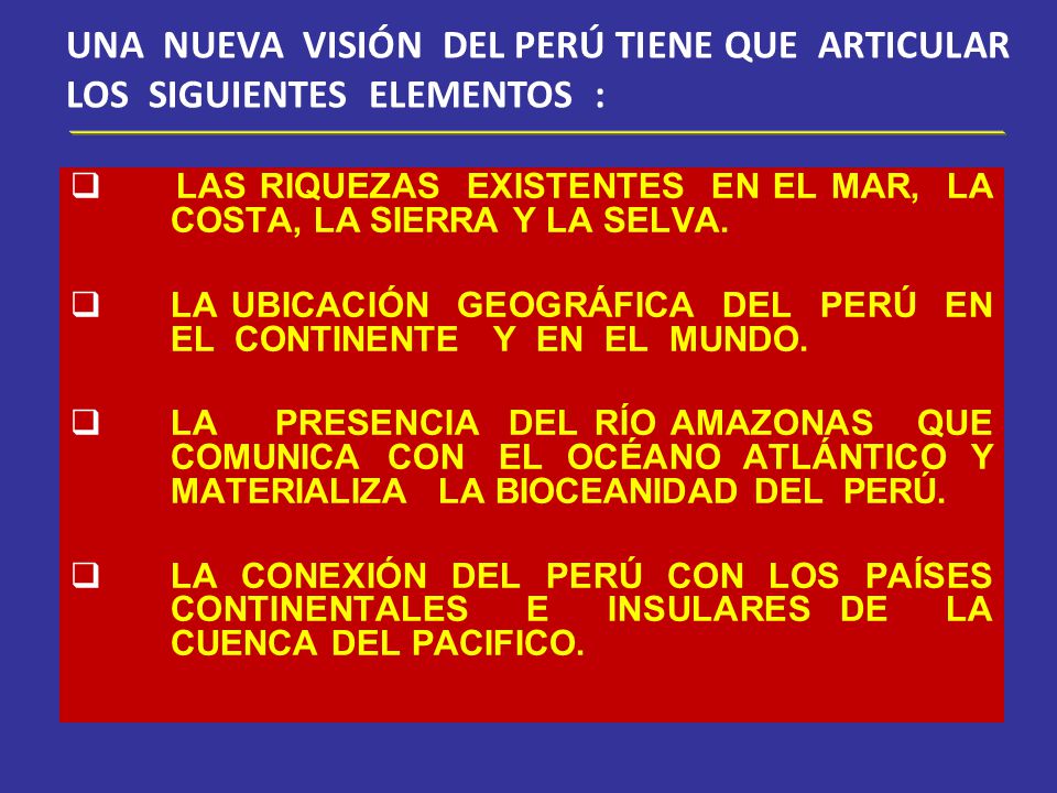 UNA NUEVA VISIÓN DEL PERÚ TIENE QUE ARTICULAR LOS SIGUIENTES ELEMENTOS :