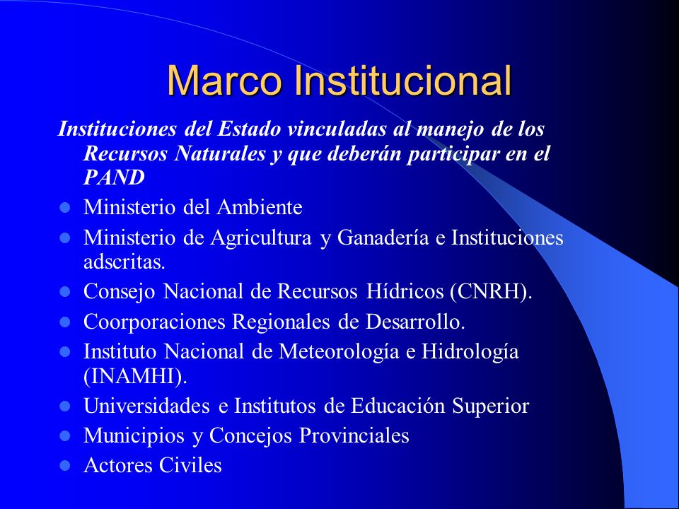 Marco Institucional Instituciones del Estado vinculadas al manejo de los Recursos Naturales y que deberán participar en el PAND.