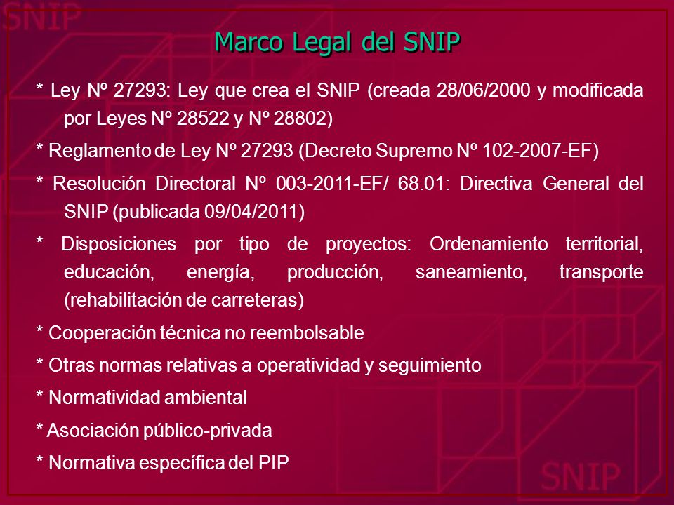 Marco Legal del SNIP * Ley Nº 27293: Ley que crea el SNIP (creada 28/06/2000 y modificada por Leyes Nº y Nº 28802)