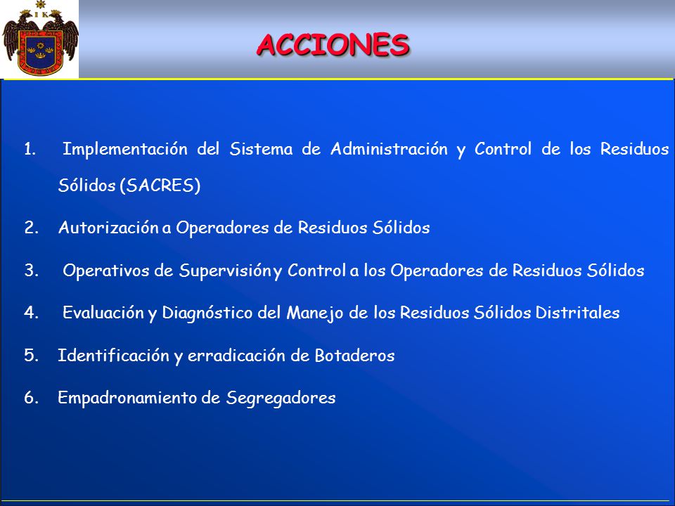 ACCIONES Implementación del Sistema de Administración y Control de los Residuos Sólidos (SACRES) Autorización a Operadores de Residuos Sólidos.