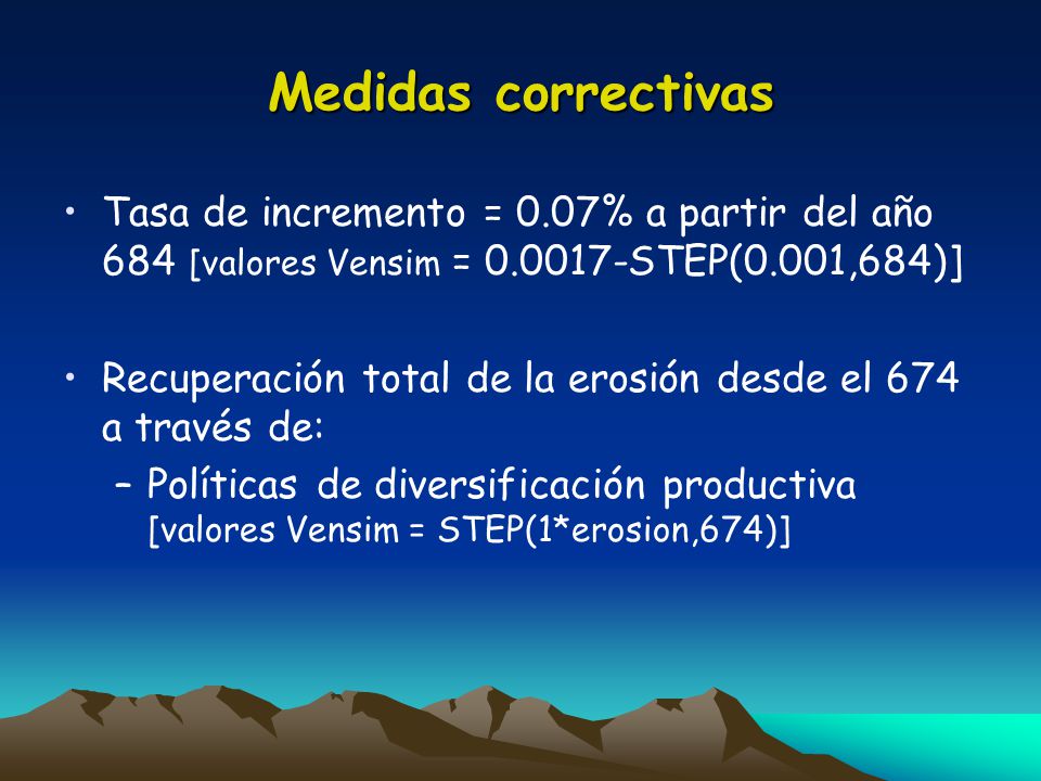 Medidas correctivas Tasa de incremento = 0.07% a partir del año 684 [valores Vensim = STEP(0.001,684)]