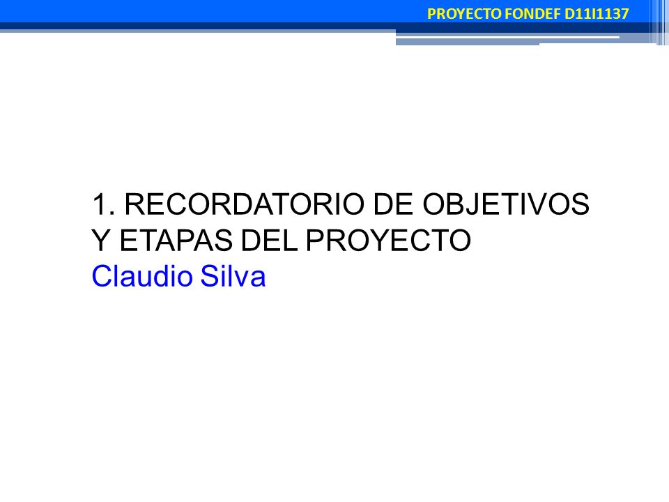 1. RECORDATORIO DE OBJETIVOS Y ETAPAS DEL PROYECTO Claudio Silva