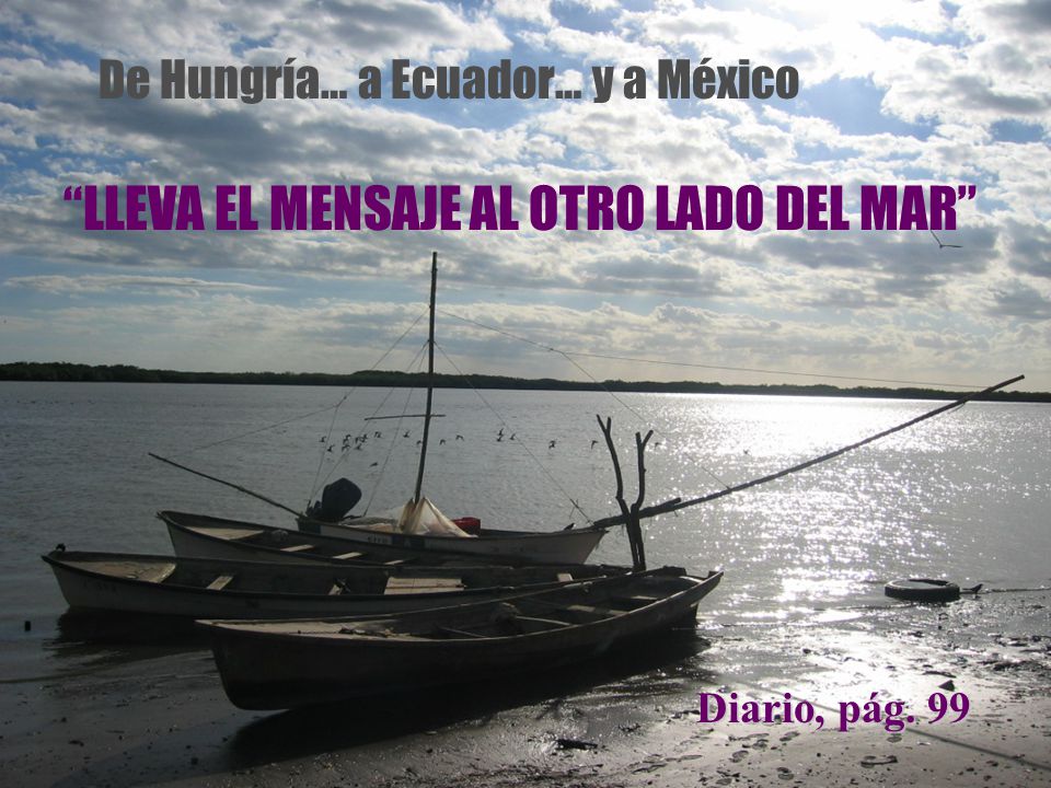 De Hungría… a Ecuador… y a México LLEVA EL MENSAJE AL OTRO LADO DEL MAR