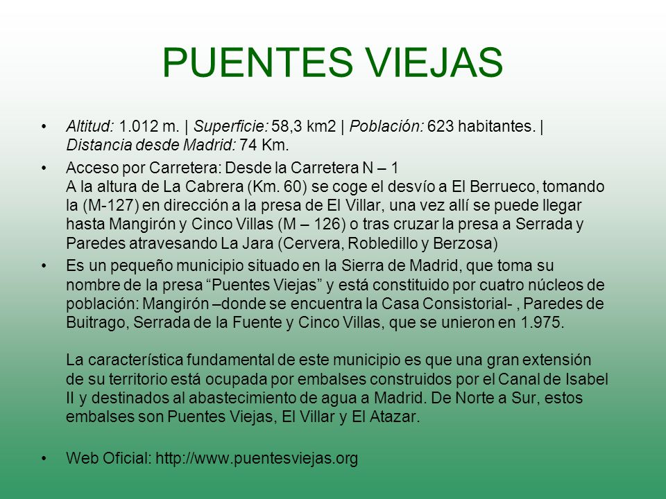 PUENTES VIEJAS Altitud: m. | Superficie: 58,3 km2 | Población: 623 habitantes. | Distancia desde Madrid: 74 Km.
