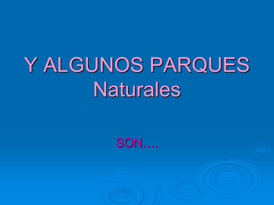 Y ALGUNOS PARQUES Naturales