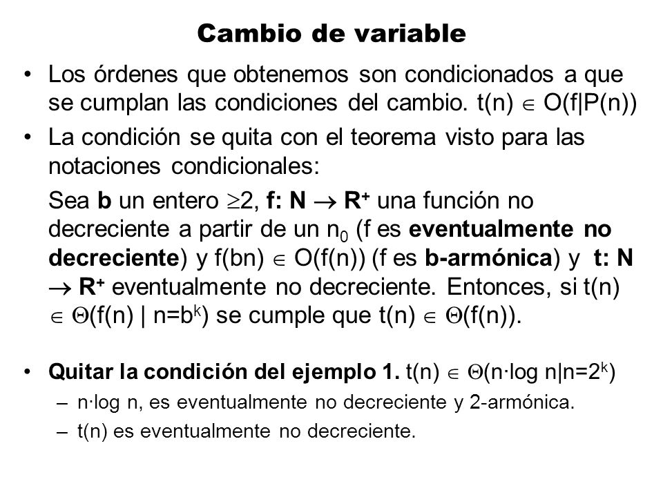 Cambio de variable Los órdenes que obtenemos son condicionados a que se cumplan las condiciones del cambio. t(n)  O(f|P(n))