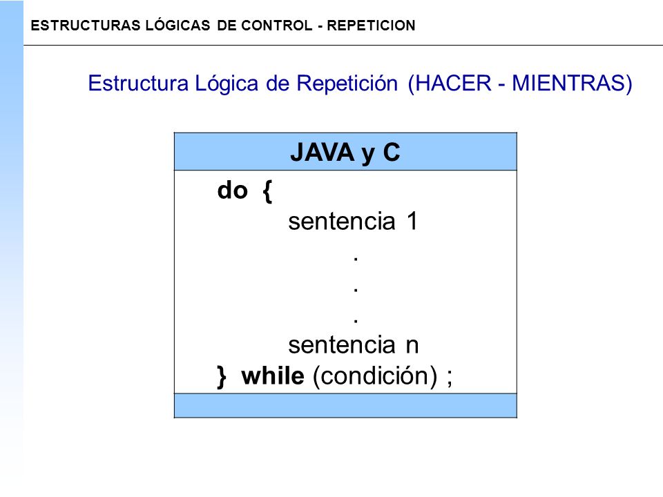 JAVA y C do { sentencia 1 . sentencia n } while (condición) ;
