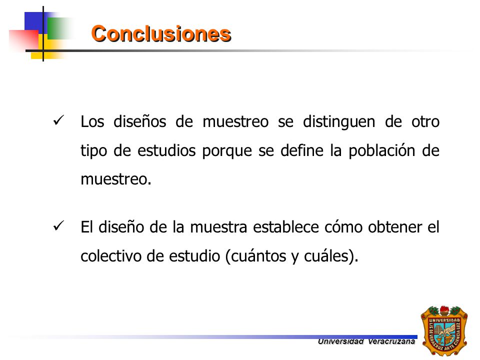 Conclusiones Los diseños de muestreo se distinguen de otro tipo de estudios porque se define la población de muestreo.