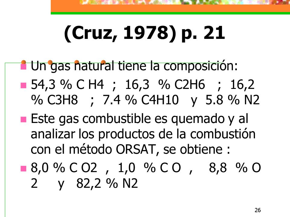 (Cruz, 1978) p. 21 Un gas natural tiene la composición: