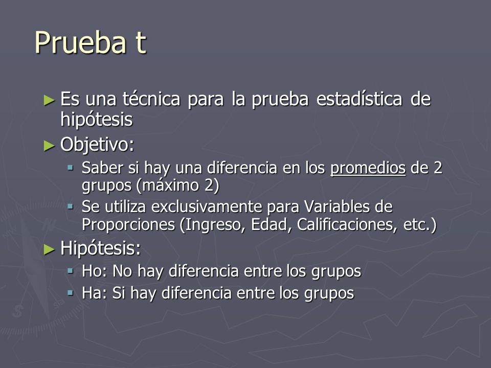 Prueba t Es una técnica para la prueba estadística de hipótesis