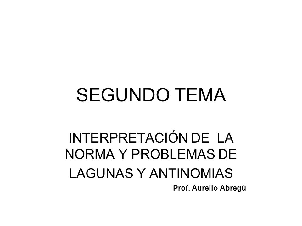 INTERPRETACIÓN DE LA NORMA Y PROBLEMAS DE LAGUNAS Y ANTINOMIAS